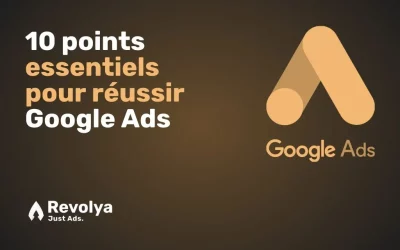 Les 10 points essentiels pour réussir avec Google Ads