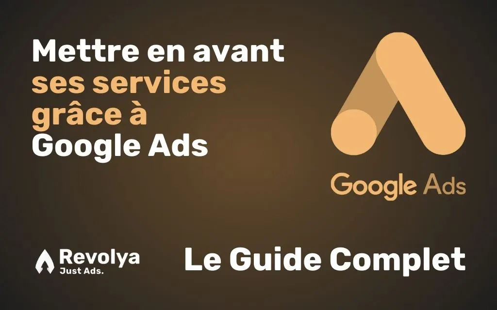 Mettre en avant ses services grâce à Google Ads - Revolya Ads
